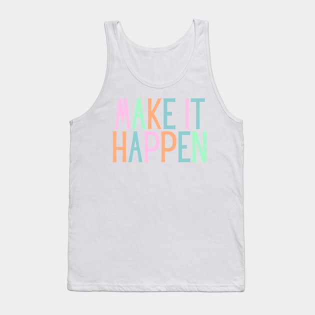 Make it happen - Motivational and Inspiring Work Quotes Tank Top by BloomingDiaries